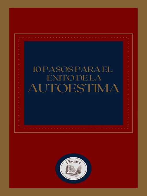 Title details for 10 PASOS PARA EL ÉXITO DE LA AUTOESTIMA by LIBROTEKA - Available